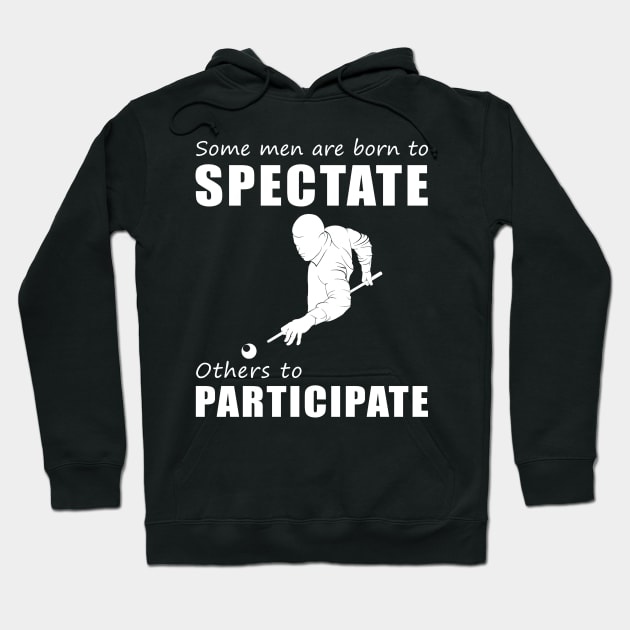 Rack 'Em Up with Laughter - Funny 'Some Men Are Born to Spectate' Billiard Tee & Hoodie! Hoodie by MKGift